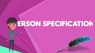 What is Person specification Explain Person specification Define Person specification [upl. by Aehtla120]