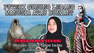 PUTERI GUNUNG LEDANG Manusia atau Bunian  Kisah Seram di Gunung Ledang [upl. by Bard]