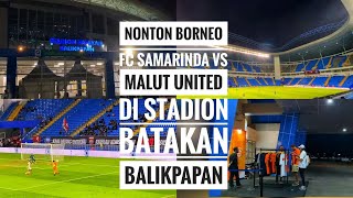 Nonton Borneo FC Samarinda VS Malut United Di Stadion Batakan Balikpapan [upl. by Publia]