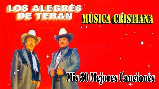 Los Alegres de Teran  Mis 30 Mejores canciones  Musica Cristiana [upl. by Elmina]