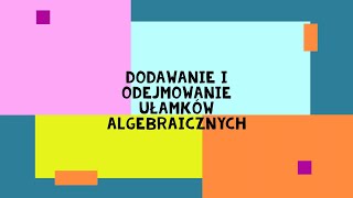 DODAWANIE I ODEJMOWANIE UŁAMKÓW ALGEBRAICZNYCH [upl. by Dino]