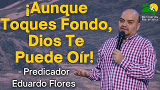 ¡Aunque Toques Fondo Dios Te Puede Oír  Predicador Eduardo Flores [upl. by Aleac]