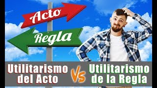 Utilitarismo del acto y Utilitarismo de la regla [upl. by Gelya]