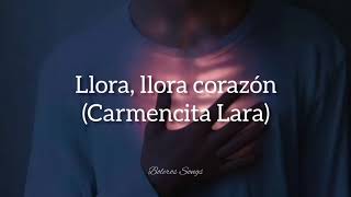 Llora llora corazón  Carmencita Lara Letra [upl. by Ullund]