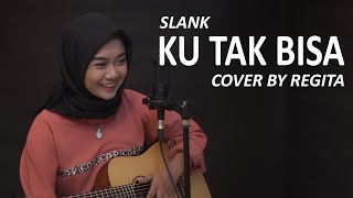 KU TAK BISA  SLANK COVER BY REGITA [upl. by Hembree]