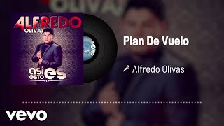 Alfredo Olivas  Plan De Vuelo Audio [upl. by Zandra]