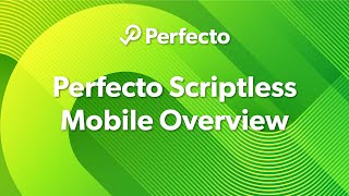 Perfecto Scriptless Mobile Overview [upl. by Atima548]