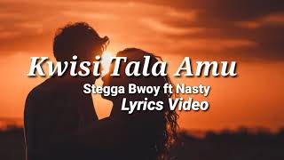 Kwisi Tala Amu  Stegga Bwoy amp Nasty  Lyrics Video [upl. by Fleming]