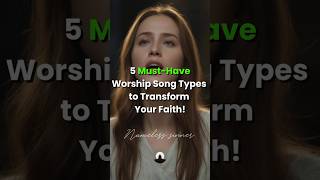 5 Must Have Worship Song Types to Transform Your Faith [upl. by Nivej]