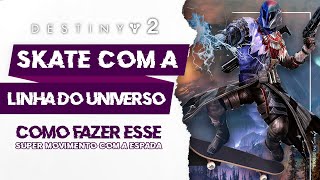 DESTINY 2 COMO FAZER O SKATE COM O ARCANO E LINHA DO UNIVERSO CORRIGIDO [upl. by Hareemas]