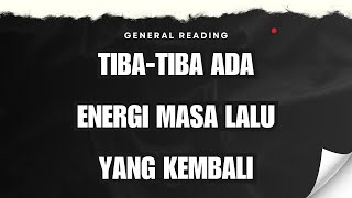 TIBATIBA ADA ENERGI MASA LALU YANG KEMBALI timelessreading generalreading [upl. by Aihn]