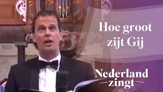 Nederland Zingt Hoe groot zijt Gij [upl. by Fortunato]