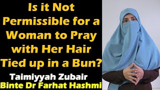 Is it Not Permissible for a Woman to Pray with Her Hair Tied up in a Bun [upl. by Pallas]