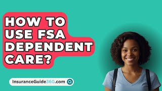 How To Use FSA Dependent Care  InsuranceGuide360com [upl. by Azyl]