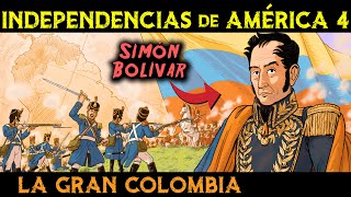 SIMÓN BOLÍVAR  ¿Héroe o Villano 🌎 Historia de la GRAN COLOMBIA 🌎 Independencias de América 4 [upl. by Ecnatsnoc]