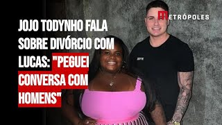 Jojo Todynho fala sobre divórcio com Lucas quotPeguei conversa com homensquot [upl. by Hazlett]