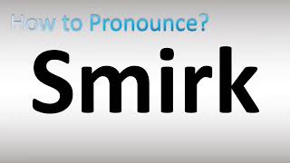 How to Pronounce Smirk [upl. by Yeliac]