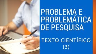 Como formular Problema de PESQUISA e Problemática de Pesquisa para um texto científico 3 [upl. by Lilithe418]