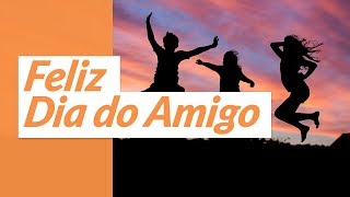 Feliz Dia do Amigo para todos vocês [upl. by Liahus]