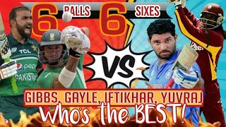 6 Balls 6 Sixes  Hit Machines  Who hit the Best  Yuvraj Singh Gibbs Gayle Iftikhar  in HD [upl. by Oretos]