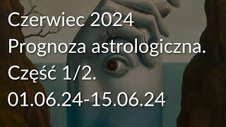 Czerwiec 2024 Prognoza astrologiczna Część 12 010624150624 [upl. by Suqram]