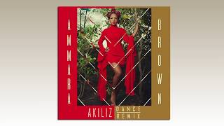 Ammara Brown  AKILIZ Dance Remix AUDIO [upl. by Aikaz857]