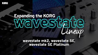 Expanding the KORG wavestate Lineup wavestate mk2 wavestate SE wavestate SE Platinum [upl. by Rahab521]