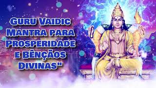 Guru Vaidic Mantra para Prosperidade e Bênçãos Divinasquot [upl. by Milstone134]