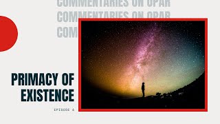 The Primacy of Existence  Commentaries on OPAR 4 [upl. by Ehtnax]