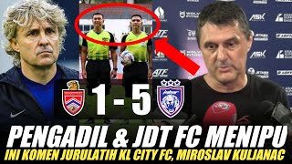 🔴Pengadil amp JDT FC Menipu❗Ini Komen Jurulatih KL City FC Miroslav Kuljanac Selepas Perlawanan [upl. by Adnamal]