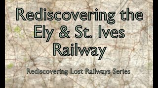 Rediscovering the Ely amp St Ives Railway [upl. by Ydissac]