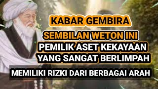 KABAR GEMBIRA ‼️ 9 WETON INI PEMILIK ASET KEKAYAAN PALING BERLIMPAH RIZKI NYA DARI BERBAGAI ARAH [upl. by Eniale760]