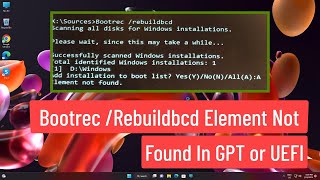 BOOTREC  REBUILDBCD The System Cannot Find The Path Specified or Element Not Found In GPT or UEFI [upl. by Perkoff]