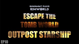 RimWorld Escape the Tomb World  Outpost Starship  EP10 [upl. by Mcconaghy]