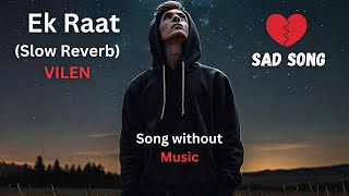 Vilen  Ek Raat Vocal Only  Goosebumps Guaranteed new song lofi [upl. by Carolina]