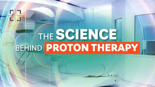 The Science Behind Proton Therapy [upl. by Bart]