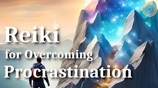 Overcoming Procrastination w852hz Freq  Shadow Work Series  Reiki Energy Session [upl. by Notrub729]