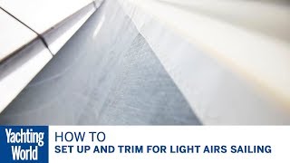 How to set up and trim for light airs sailing  Yachting World [upl. by Noir552]