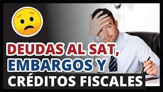 ✅ Deudas al SAT Embargos y Créditos fiscales 2022  ¿Cuándo y ¿Cómo [upl. by Threlkeld]