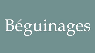 How to Pronounce Béguinages Correctly in French [upl. by Farro]