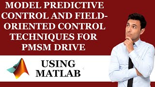 Model Predictive Control and FieldOriented Control Techniques for PMSM Drive using MATLAB [upl. by Maud]