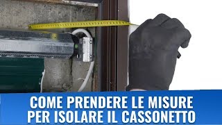 Come prendere le misure per isolare il cassonetto tapparella [upl. by Eentroc600]