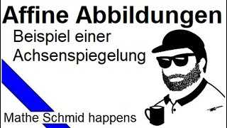 Affine Abbildungen Eine Achsenspiegelung 1  Mathematik vom Mathe Schmid [upl. by Menis444]