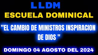 LLDM Escuela Dominical 04 agosto 2024  El cambio de Ministros inspiracion de Dios  lldm dominical [upl. by Tnecnev]