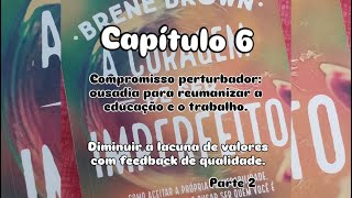 Leitura do livro A coragem de ser imperfeito cap 6  Diminuir a lacuna de valores com feedback [upl. by Sissel779]