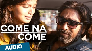 Come Na Come Full Song Audio  Soodhu Kavvum  Vijay Sethupathi  Santhosh Narayanan [upl. by Kcirdot]