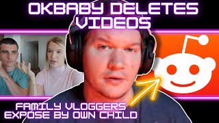 OKbaby DELETES EVERYTHING  Family Vloggers EXPOSED on Reddit By Own Child [upl. by Aralk525]