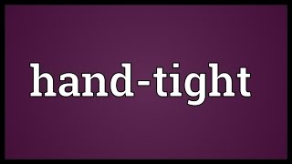 Handtight Meaning [upl. by Maidel]