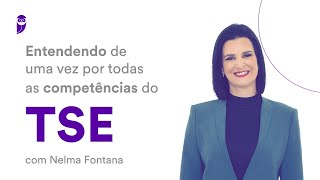 Entendendo de uma vez por todas as competências do TSE  Prof Nelma Fontana [upl. by Etyam301]