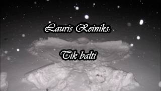 Lauris Reiniks Tik balti [upl. by Stimson665]